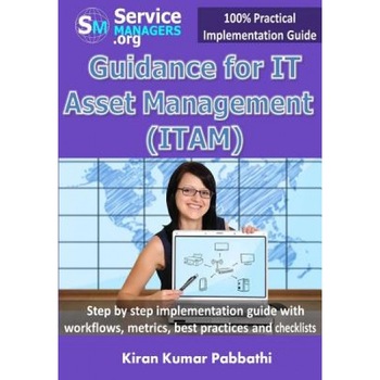 Guidance for It Asset Management (Itam): Step by Step Implementation Guide with Workflows, Metrics, Best Practices and Checklists - Kiran Kumar Pabbathi (Author) Guidance for It Asset Management (Itam): Step by Step Implementation Guide with Workflows, Metrics, Best Practices and Checklists - Kiran Kumar Pabbathi (Author)