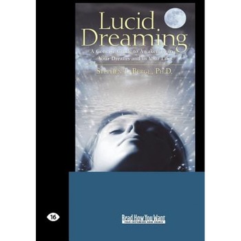 Lucid Dreaming: A Concise Guide to Awakening in Your Dreams and in Your Life (Easyread Large Edition) - Stephen LaBerge Ph. D. (Author) Lucid Dreaming: A Concise Guide to Awakening in Your Dreams and in Your Life (Easyread Large Edition) - Stephen LaBerge Ph. D. (Author)