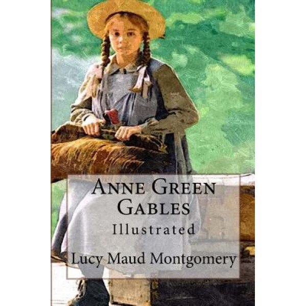 Anne Green Gables: Illustrated, Lucy Maud Montgomery (Author)