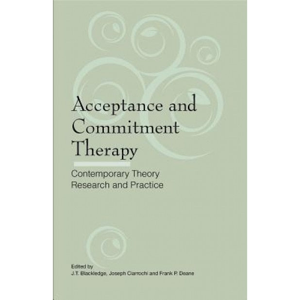 Acceptance and Commitment Therapy: Contemporary Theory, Research and Practice - J. T. Blackledge (Editor)