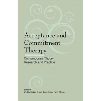 Acceptance and Commitment Therapy: Contemporary Theory, Research and Practice - J. T. Blackledge (Editor) Acceptance and Commitment Therapy: Contemporary Theory, Research and Practice - J. T. Blackledge (Editor)