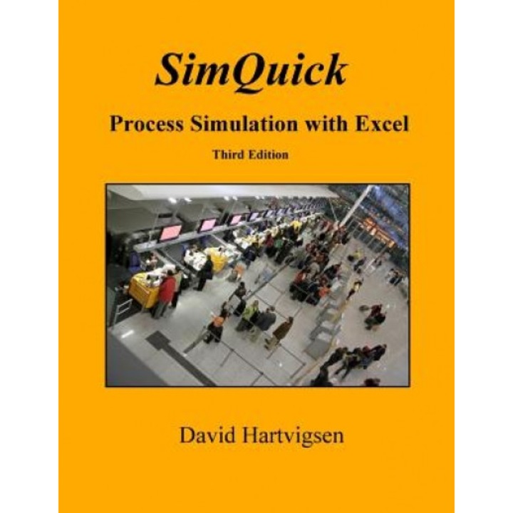 Simquick: Process Simulation with Excel, 3rd Edition - David Hartvigsen (Author)