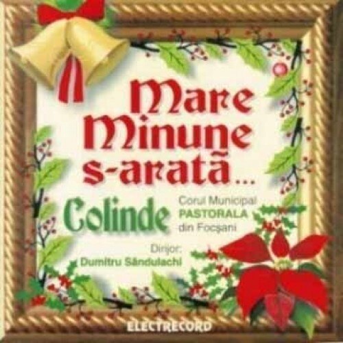 Corul Municipal Pastorala din Focsani - Mare minune se arata (CD)