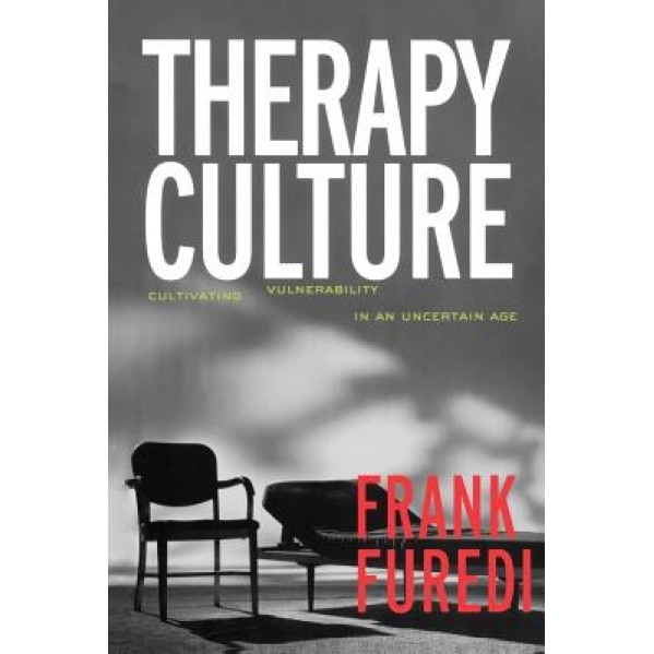 Therapy Culture: Cultivating Vulnerability in an Uncertain Age, Frank Furedi (Author)