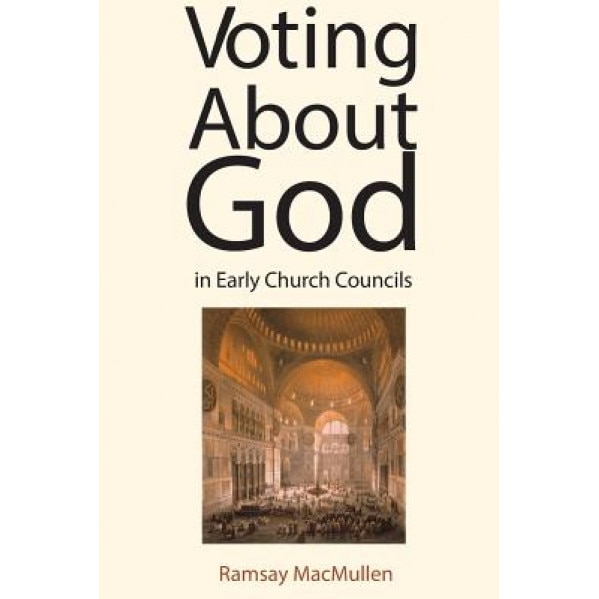Voting about God in Early Church Councils, Ramsay MacMullen (Author)