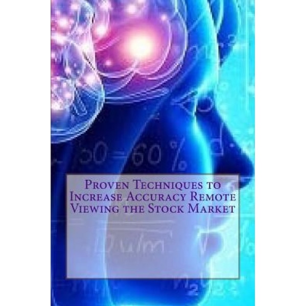 Proven Techniques to Increase Accuracy Remote Viewing the Stock Market: Published by the Institute for Solar Studies, Santa Monica, CA., MR Scott Rauvers (Author)