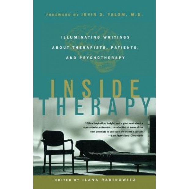 Inside Therapy: Illuminating Writings about Therapists, Patients, and Psychotherapy - Ilana Rabinowitz (Editor)