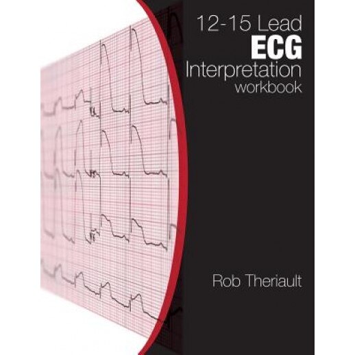 12-15 Lead ECG Interpretation: Workbook - Rob Theriault (Author)