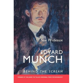 Edvard Munch: Behind the Scream, Sue Prideaux (Author) Edvard Munch: Behind the Scream, Sue Prideaux (Author)