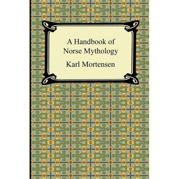 A Handbook of Norse Mythology, Karl Mortensen (Author)