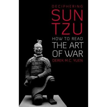 Deciphering Sun Tzu: How to Read the Art of War, Derek C. Yuen (Author) Deciphering Sun Tzu: How to Read the Art of War, Derek C. Yuen (Author)