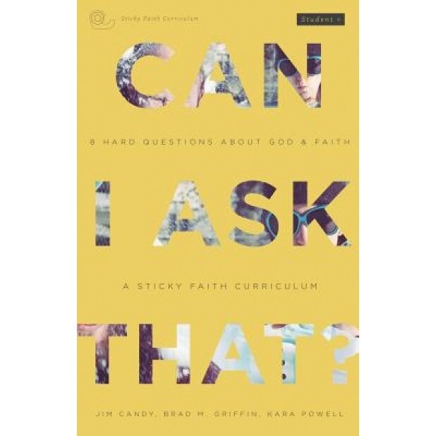 Can I Ask That?: 8 Hard Questions about God and Faith [Sticky Faith Curriculum] Student Guide, Jim Candy (Author)