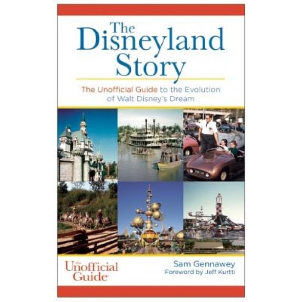 The Disneyland Story: The Unofficial Guide to the Evolution of Walt Disney's Dream, Sam Gennawey (Author)