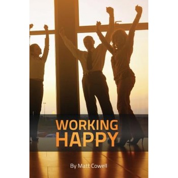 Working Happy, Matt Cowell (Author) Working Happy, Matt Cowell (Author)