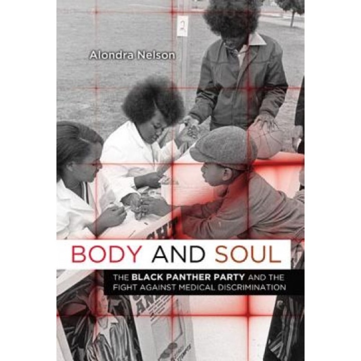 Body and Soul: The Black Panther Party and the Fight Against Medical Discrimination, Alondra Nelson (Author)