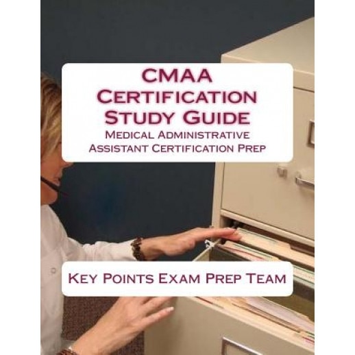 CMAA Certification Study Guide: Medical Administrative Assistant Certification Prep - Key Points Exam Prep Team (Author)
