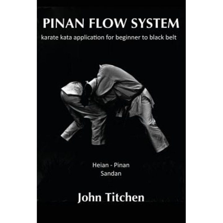 Pinan Flow System: Heian - Pinan Sandan: Karate Kata Application for Beginner to Black Belt, John Titchen (Author)