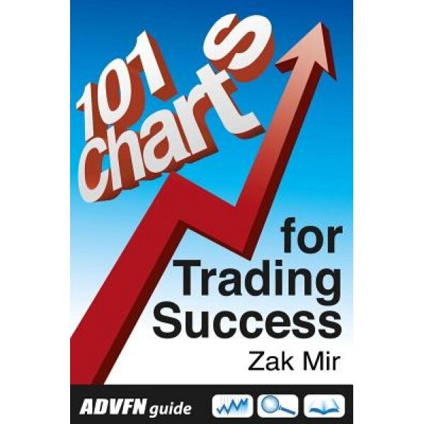 Advfn Guide: 101 Charts for Trading Success - Zak Mir (Author)