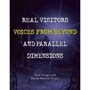 Real Visitors, Voices from Beyond, and Parallel Dimensions - Brad Steiger (Author) Real Visitors, Voices from Beyond, and Parallel Dimensions - Brad Steiger (Author)