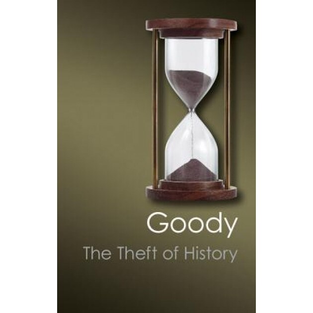 The Theft of History, Jack Goody (Author)