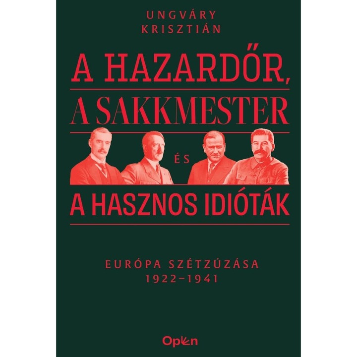 Ungváry Krisztián: A hazardőr, a sakkmester és a hasznos idióták