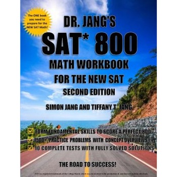 Dr. Jang's SAT* 800 Math Workbook for the New SAT - Second Edition, Dr Simon Jang (Author) Dr. Jang's SAT* 800 Math Workbook for the New SAT - Second Edition, Dr Simon Jang (Author)