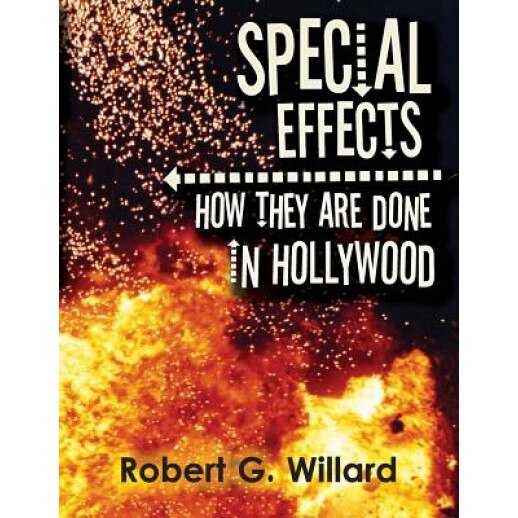 Special Effects: How They Are Done in Hollywood, Robert G. Willard (Author)