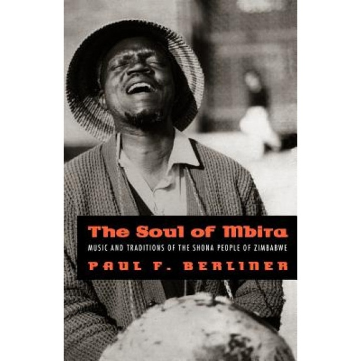 The Soul of Mbira: Music and Traditions of the Shona People of Zimbabwe, Paul F. Berliner