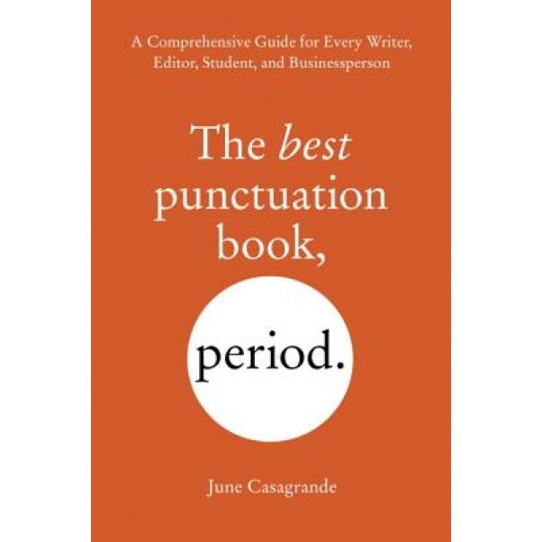 The Best Punctuation Book, Period: A Comprehensive Guide for Every Writer, Editor, Student, and Businessperson, June Casagrande (Author)