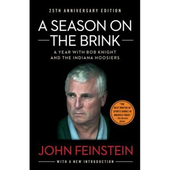 A Season on the Brink: A Year with Bob Knight and the Indiana Hoosiers, John Feinstein (Author) A Season on the Brink: A Year with Bob Knight and the Indiana Hoosiers, John Feinstein (Author)
