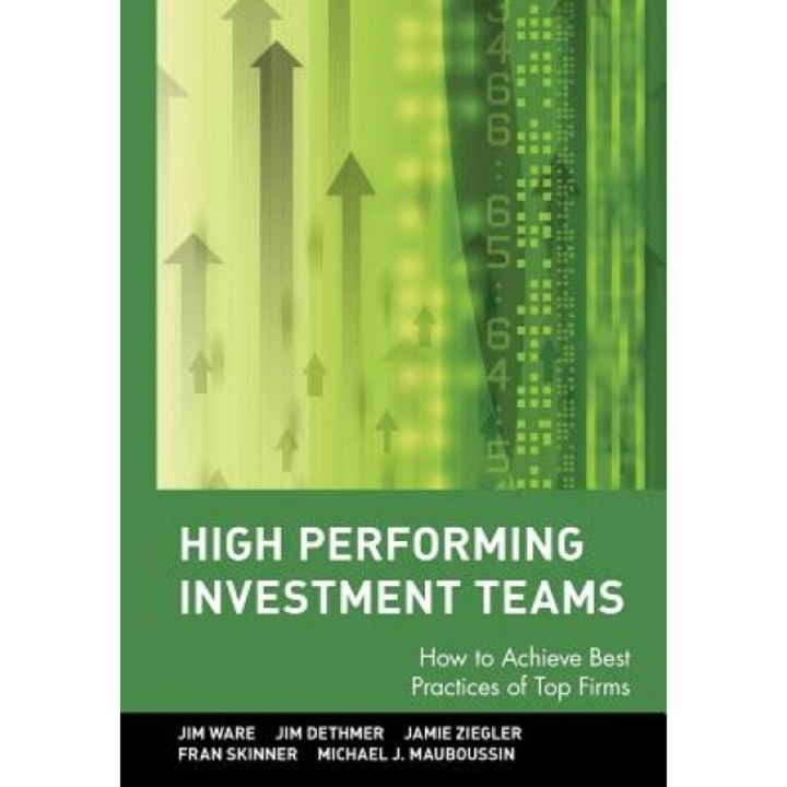 High Performing Investment Teams: How to Achieve Best Practices of Top Firms - Jim Ware, Jim Dethmer
