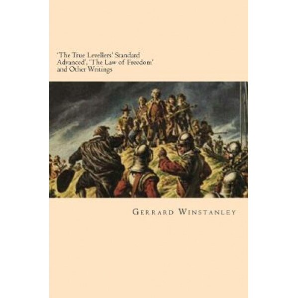 'The True Levellers' Standard Advanced', 'The Law of Freedom' and Other Writings, Gerrard Winstanley (Author)