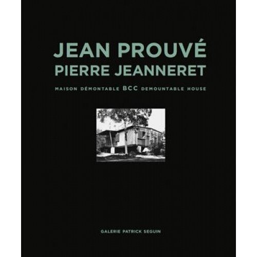 Jean Prouve & Pierre Jeanneret: Bcc Demountable House, Jean Prouve (Illustrator)