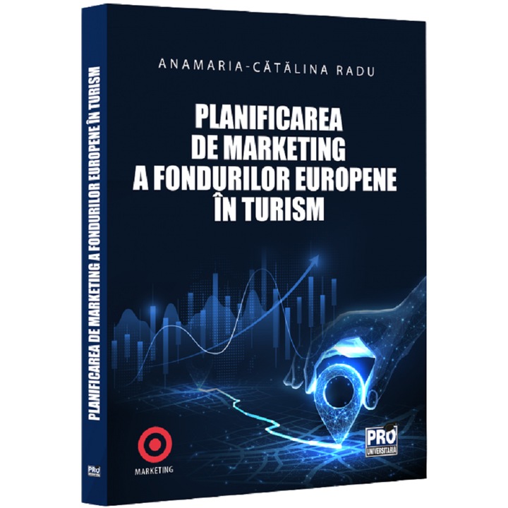 Planificarea De Marketing A Fondurilor Europene In Turism, Anamaria-Catalina Radu, 2025