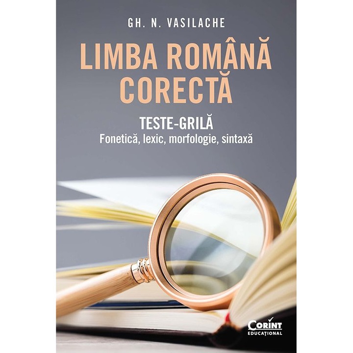 Limba romana corecta. Teste-grila fonetica, lexic, morfologie, sintaxa, Gh. N. Vasilache