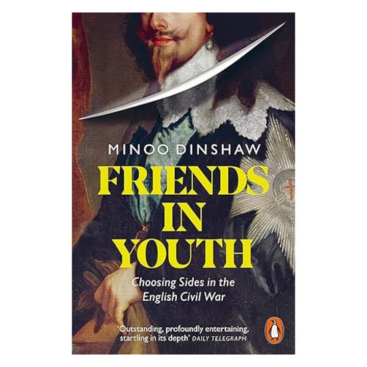 Friends in Youth: Choosing Sides in the English Civil War - Minoo Dinshaw