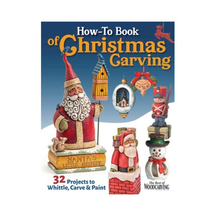 How-to Book Of Christmas Carving: 32 Projects To Whittle, Carve & Paint - Editors Of Woodcarving Illustrated