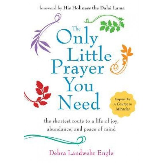 The Only Little Prayer You Need: The Shortest Route to a Life of Joy, Abundance, and Peace of Mind - Debra Landwehr Engle (Author)