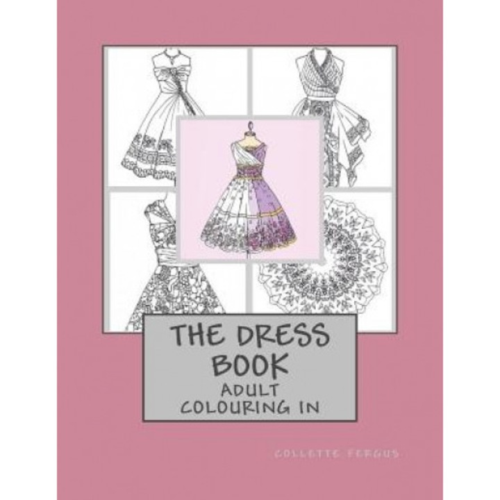 The Dress Book: Adult Colouring Book, Collette Renee Fergus (Author)