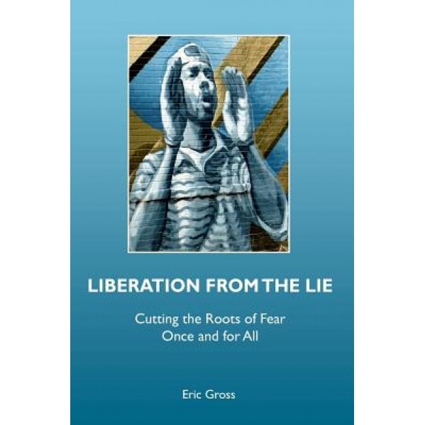 Liberation from the Lie, Eric Gross