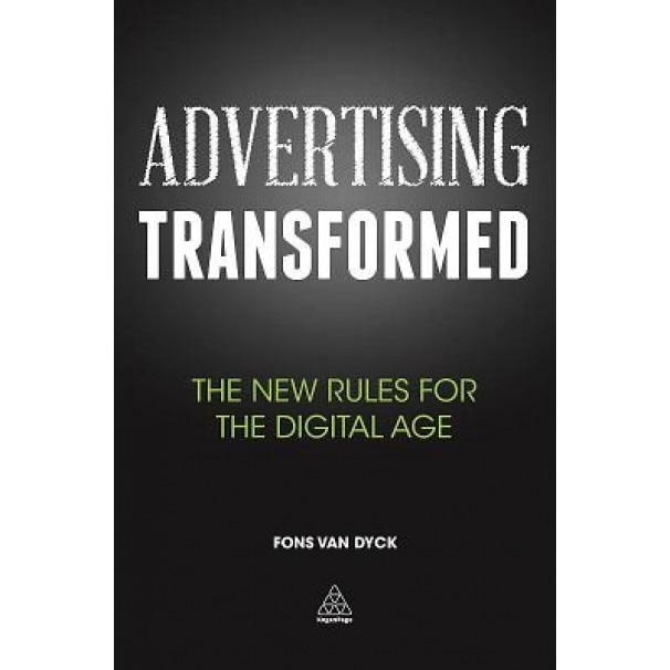 Advertising Transformed: The New Rules for the Digital Age - Fons Van Dyck (Author)