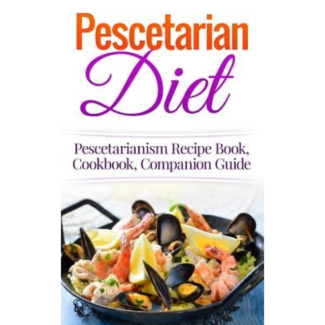 Pescetarian Diet: Pescetarianism Recipe Book, Cookbook, Companion Guide, Wade Migan (Author)