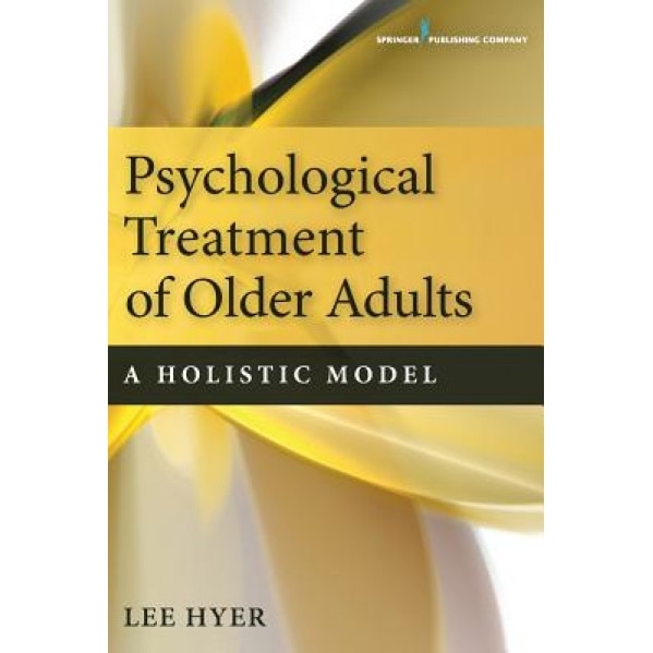 Psychological Treatment of Older Adults: A Holistic Model - Lee Hyer (Editor)