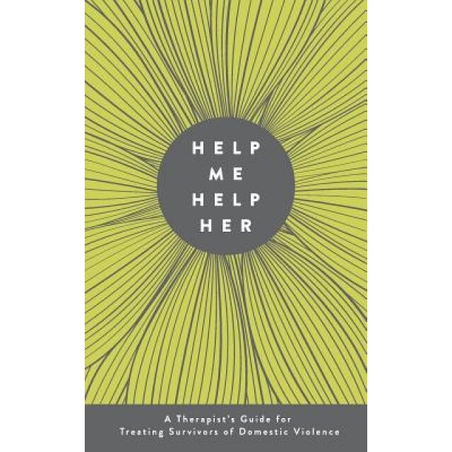 Help Me Help Her: A Therapist's Guide to Treating Survivors of Domestic Violence, Jessica Yaffa (Author)