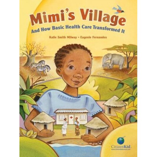 Mimi's Village: And How Basic Health Care Transformed It, Katie Smith Milway (Author)