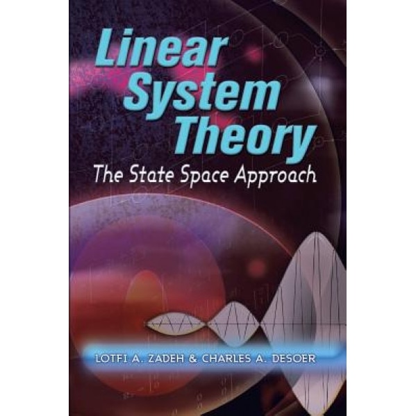 Linear System Theory: The State Space Approach, Lofti A. Zadeh (Author)