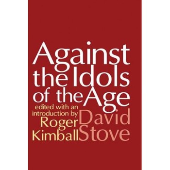 Against the Idols of the Age, David Stove (Author) Against the Idols of the Age, David Stove (Author)