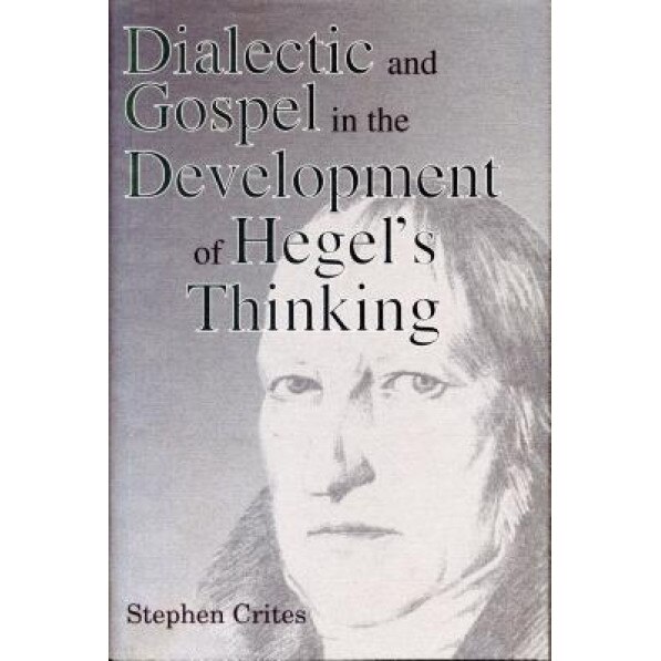 Dialectic and Gospel in the Development of Hegel's Thinking, Stephen Crites (Author)