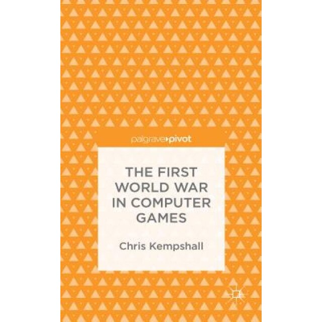 The First World War in Computer Games, Chris Kempshall (Author)