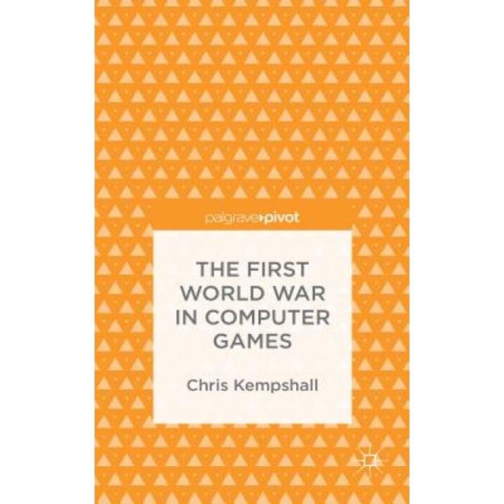 The First World War in Computer Games, Chris Kempshall (Author)